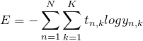 $$ E = -\sum_{n=1}^{N}\sum_{k=1}^{K}t_{n,k}log y_{n,k}} $$
